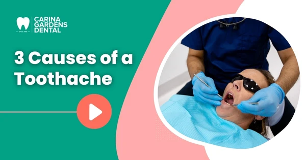3 Causes Of A Toothache - Carina Gardens Dental Near Brisbane, Carina