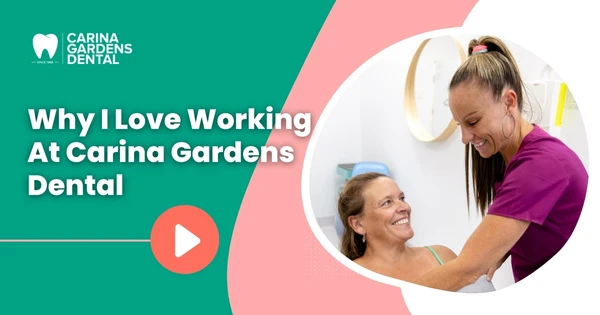 Why I Love Working At Carina Gardens Dental Near Brisbane, Carina